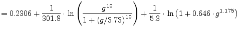 $\displaystyle = 0.2306+\dfrac{1}{301.8}\cdot\ln{\left(\dfrac{g^{10}}{1+\left(g/...
...ght)^{10}}\right)} +\dfrac{1}{5.3}\cdot\ln{\left(1+0.646\cdot g^{1.175}\right)}$