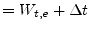 $\displaystyle = W_{t,e} + \Delta t$