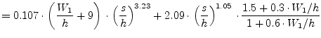 $\displaystyle = 0.107\cdot\left( \frac{W_1}{h}+9 \right) \cdot \left( \dfrac{s}...
...t( \dfrac{s}{h} \right)^{1.05}\cdot \frac{1.5+0.3\cdot W_1/h}{1+0.6\cdot W_1/h}$