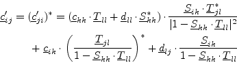 \begin{displaymath}\begin{split}\underline{c}_{ij}' = (\underline{c}_{ji}')^* = ...
..._{ik}}{1-\underline{S}_{kk}\cdot\underline{T}_{ll}} \end{split}\end{displaymath}