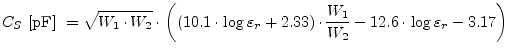 $\displaystyle C_S \textrm{ [pF] } = \sqrt{W_1\cdot W_2}\cdot\left( (10.1\cdot\l...
..._r} + 2.33)\cdot \dfrac{W_1}{W_2} - 12.6\cdot\log{\varepsilon_r} - 3.17 \right)$