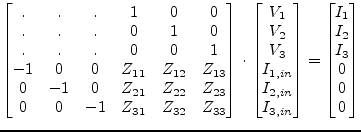 $\displaystyle \begin{bmatrix}. & . & . & 1 & 0 & 0\\ . & . & . & 0 & 1 & 0\\ . ...
... \end{bmatrix} = \begin{bmatrix}I_{1}\\ I_{2}\\ I_{3}\\ 0\\ 0\\ 0 \end{bmatrix}$