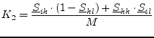 $\displaystyle K_2 = \frac{\underline{S}_{ik}\cdot(1-\underline{S}_{kl}) + \underline{S}_{kk}\cdot\underline{S}_{il}} {M}$