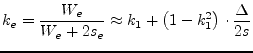 $\displaystyle k_e = \dfrac {W_e}{W_e + 2 s_e} \approx k_1 + \left(1 - k_1^2\right)\cdot \dfrac{\Delta}{2s}$