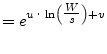 $\displaystyle = e^{u\cdot \ln\left(\tfrac{W}{s}\right)+v}$