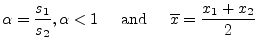 $\displaystyle \alpha = \dfrac{s_1}{s_2}, \alpha < 1 \;\;\;\; \textrm{ and } \;\;\;\; \overline{x} = \dfrac{x_1 + x_2}{2}$