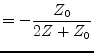 $\displaystyle = -\dfrac{Z_0}{2 Z + Z_0}$