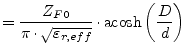 $\displaystyle = \dfrac{Z_{F0}}{\pi\cdot\sqrt{\varepsilon_{r,eff}}}\cdot\textrm{acosh}\left(\dfrac{D}{d}\right)$