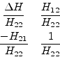 \begin{displaymath}\begin{array}{cc}\dfrac{\Delta H}{H_{22}}&\dfrac{H_{12}}{H_{2...
...ace{4pt}\\ \dfrac{-H_{21}}{H_{22}}&\dfrac{1}{H_{22}}\end{array}\end{displaymath}