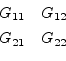 \begin{displaymath}\begin{array}{cc}G_{11}&G_{12}\vspace{4pt}\\ G_{21}&G_{22}\end{array}\end{displaymath}