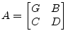 $\displaystyle A = \begin{bmatrix}G & B\\ C & D \end{bmatrix}$