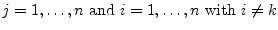 $\displaystyle j = 1,\ldots,n \textrm{ and } i = 1,\ldots,n \textrm{ with } i \ne k$