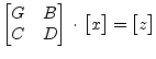 $\displaystyle \begin{bmatrix}G & B\\ C & D \end{bmatrix} \cdot \begin{bmatrix}x \end{bmatrix} = \begin{bmatrix}z \end{bmatrix}$