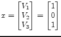 $\displaystyle x = \begin{bmatrix}V_1\\ V_2\\ V_3 \end{bmatrix} = \begin{bmatrix}1\\ 0\\ 1 \end{bmatrix}$