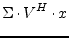 $\displaystyle \Sigma\cdot V^H\cdot x$