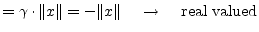 $\displaystyle = \gamma \cdot \lVert x \rVert = - \lVert x \rVert \;\;\;\; \rightarrow \;\;\;\; \textrm{real valued}$