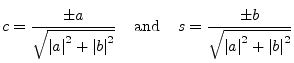 $\displaystyle c = \dfrac{\pm a}{\sqrt{\left\vert a\right\vert^2 + \left\vert b\...
...s = \dfrac{\pm b}{\sqrt{\left\vert a\right\vert^2 + \left\vert b\right\vert^2}}$