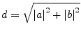 $\displaystyle d = \sqrt{\left\vert a\right\vert^2 + \left\vert b\right\vert^2}$