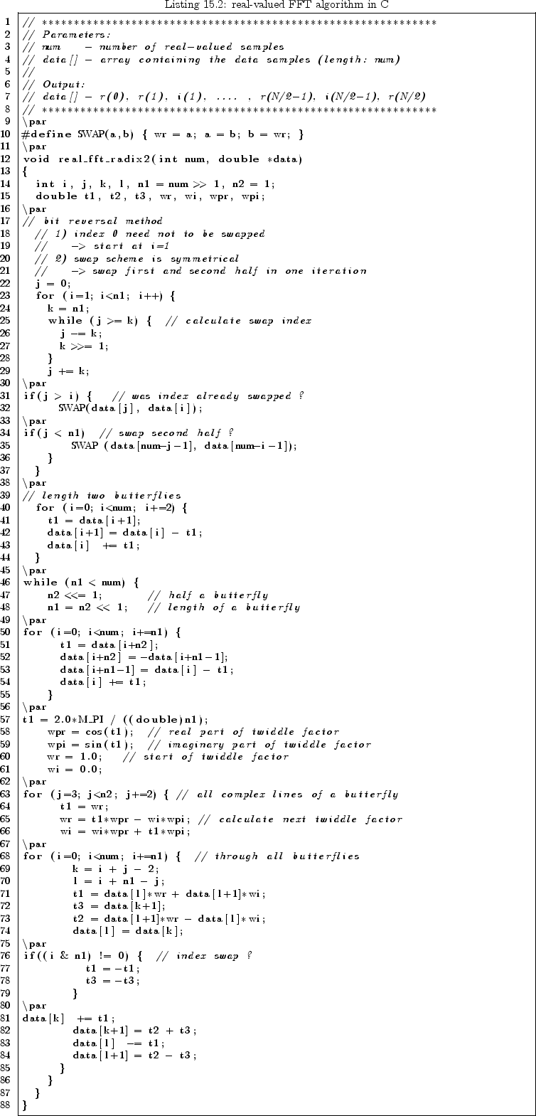 \begin{lstlisting}[language=C++,
caption={real-valued FFT algorithm in C},
num...
...+1] = t2 + t3;
data[l] -= t1;
data[l+1] = t2 - t3;
}
}
}
}
\end{lstlisting}