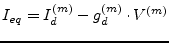 $\displaystyle I_{eq} = I_{d}^{(m)} - g_{d}^{(m)}\cdot V^{(m)}$