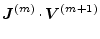 $\displaystyle \boldsymbol{J}^{(m)} \cdot \boldsymbol{V}^{(m+1)}$