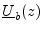 $ \underline{U}_b(z)$