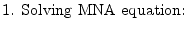 $\displaystyle \textrm{1. Solving MNA equation:}$