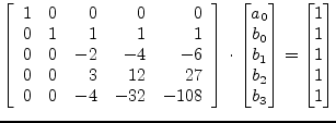 $\displaystyle \left[\begin{array}{lrrrr} 1 & 0 & 0 & 0 & 0\\ 0 & 1 & 1 & 1 & 1\...
...\\ b_2\\ b_3\\ \end{bmatrix} = \begin{bmatrix}1\\ 1\\ 1\\ 1\\ 1\\ \end{bmatrix}$