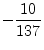 $ -\dfrac{10}{137}$