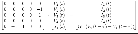 $\displaystyle \begin{bmatrix}0 & 0 & 0 & 0 & 0\\ 0 & 0 & 0 & 0 & -1\\ 0 & 0 & 0...
...t\left(V_4\left(t - \tau\right) - V_1\left(t - \tau\right)\right) \end{bmatrix}$