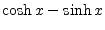 $\displaystyle \cosh{x} - \sinh{x}$