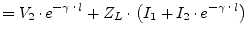 $\displaystyle = V_2\cdot e^{-\gamma\cdot l} + Z_L\cdot \left(I_1 + I_2\cdot e^{-\gamma\cdot l}\right)$