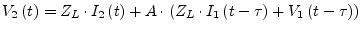 $\displaystyle V_2\left(t\right) = Z_L\cdot I_2\left(t\right) + A\cdot\left( Z_L\cdot I_1\left(t -\tau\right) + V_1\left(t -\tau\right)\right)$