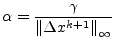 $\displaystyle \alpha = \dfrac{\gamma}{\left\lVert\Delta x^{k+1}\right\rVert_{\infty}}$