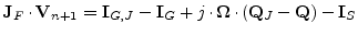 $\displaystyle \textbf{J}_F \cdot \textbf{V}_{n+1} = \textbf{I}_{G,J} - \textbf{I}_G + j\cdot \boldsymbol{\Omega}\cdot (\textbf{Q}_J - \textbf{Q}) - \textbf{I}_S$