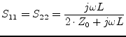 $\displaystyle S_{11} = S_{22} = \frac{j\omega L}{2\cdot Z_0 + j\omega L} \\ $