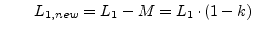 $\displaystyle \qquad L_{1,new} = L_1 - M = L_1\cdot (1-k)$